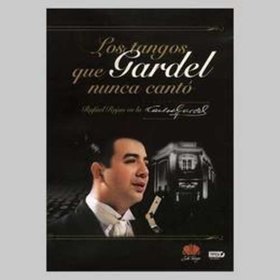 LOS TANGOS QUE GARDEL NUNCA CANTO