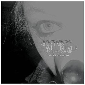 BROCK ENRIGHT: GOOD TIMES WILL NEVER BE THE SAME LIMITED EDITION USA IMPORT