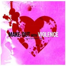 MAKE-OUT WITH VIOLENCE LIMITED EDITION USA IMPORT