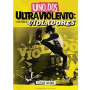 UNO DOS ULTRAVIOLENTO: LA HISTORIA DE LOS VIOLADORES