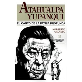 YUPANQUI ATAHUALPA EL CANTO DE LA PATRIA PROFUNDA