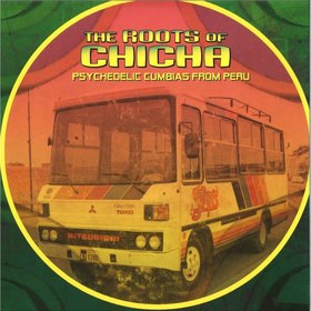 ROOTS OF CHICHA: PSYCEDELIC CUMBIAS FROM PERU UK IMPORT
